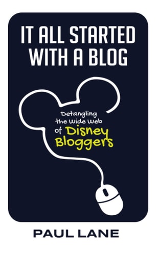 It All Started with a Blog Detangling the Wide Web of Disney Bloggers
