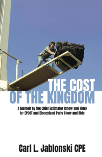 The Cost of the Kingdom A Memoir by the Chief Estimator (Show and Ride) for EPCOT and Disneyland Paris