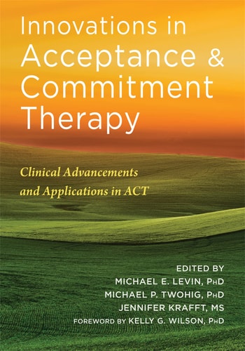 Innovations in Acceptance and Commitment Therapy Clinical Advancements and Applications in ACT