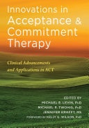 Innovations in Acceptance and Commitment Therapy Clinical Advancements and Applications in ACT