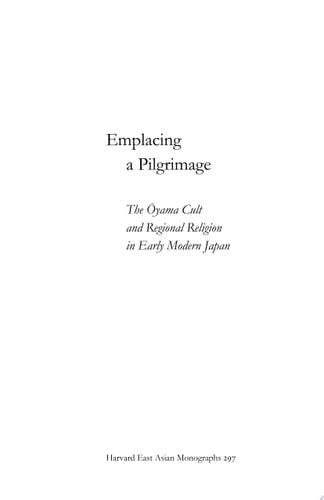 Emplacing a Pilgrimage The Ōyama Cult and Regional Religion in Early Modern Japan