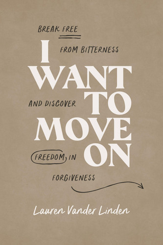 I Want to Move on Break Free from Bitterness and Discover Freedom in Forgiveness