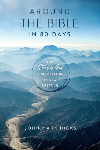 Around the Bible in Eighty Days: The Story of God from Creation to New Creation