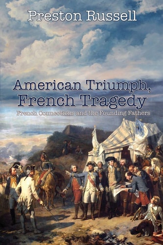 American Triumph, French Tragedy French Connections and the Founding Fathers