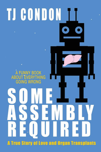 Some Assembly Required An Organ Transplant Love Story