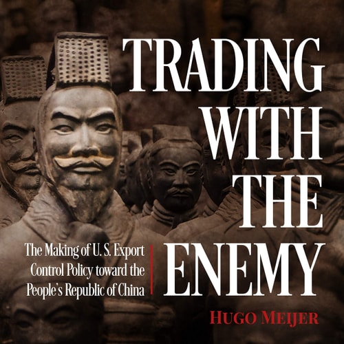 Trading With the Enemy: The Making of Us Export Control Policy Toward the People's Republic of China