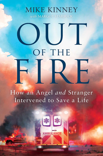 Out of the Fire How an Angel and a Stranger Intervened to Save a Life