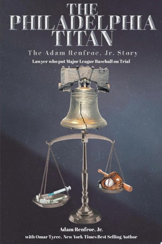 The Philadelphia Titan The Adam Renfroe Jr. Story Lawyer Who Put Major League Baseball on Trial