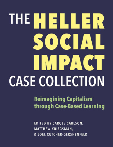 The Heller Social Impact Case Collection Reimagining Capitalism through Case-Based Learning