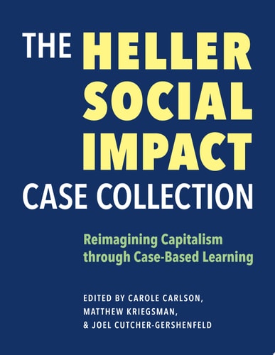 The Heller Social Impact Case Collection Reimagining Capitalism Through Case-Based Learning