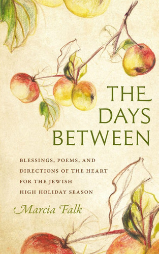 The Days Between: Blessings, Poems, and Directions of the Heart for the Jewish High Holiday Season (HBI Series on Jewish Women)