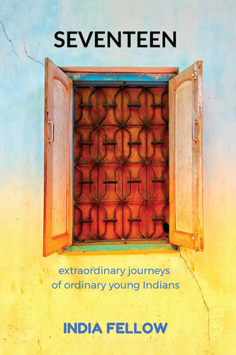 Seventeen Extraordinary Journeys of Ordinary Young Indians