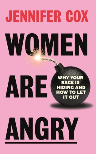 Women are Angry Why Your Rage is Hiding and how to Let it Out