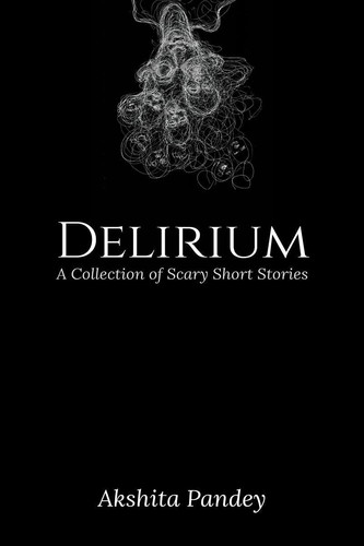 Delirium - A Collection of Scary Short Stories