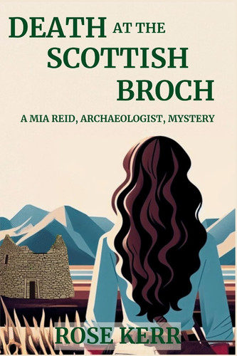 Death at the Scottish Broch A Mia Reid, Archaeologist, Mystery