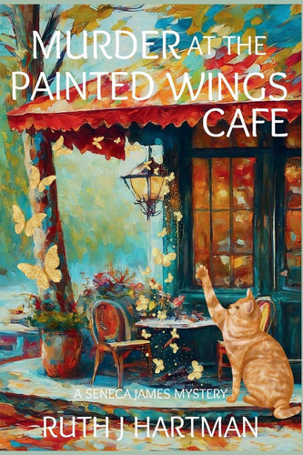 Murder at the Painted Wings Cafe A Seneca James Mystery