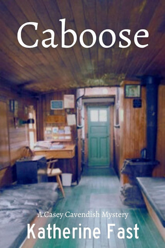 Caboose A Casey Cavendish Mystery