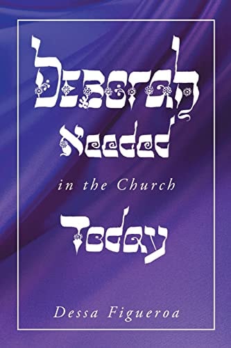 Deborah Needed in the Church Today Empowering Women for All Levels of Leadership