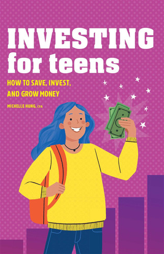 Investing for Teens How to Save, Invest, and Grow Money