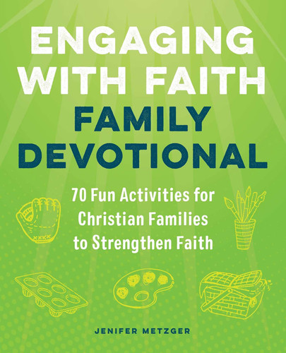 Engaging with Faith Family Devotional 70 Fun Activities For Christian Families to Strengthen Faith