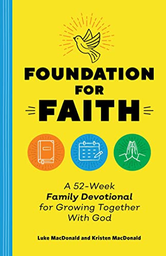 Foundation for Faith A 52-Week Family Devotional for Growing Together with God