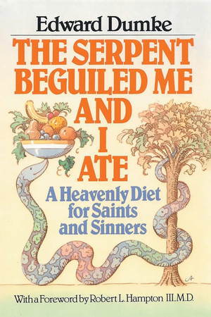 The Serpent Beguiled Me and I Ate A Heavenly Diet for Saints and Sinners