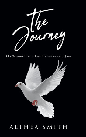 The Journey One Woman's Chase to Find True Intimacy with Jesus: Based on Althea Smith's Life Story