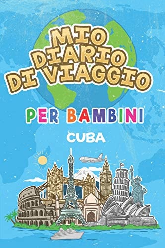 Mio Diario Di Viaggio per Bambini Cuba 6x9 Diario Di Viaggio e Di Appunti per Bambini I Completa e Disegna I con Suggerimenti I Regalo Perfetto per il Tuo Bambino per le Tue Vacanze in Cuba