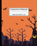 Composition Notebook College Ruled 120p 8 X 10 Creepy Lined Journal Halloween Edition, Notes. Cool Novelty Gift for Kids and Adults. Haunted Cemetery
