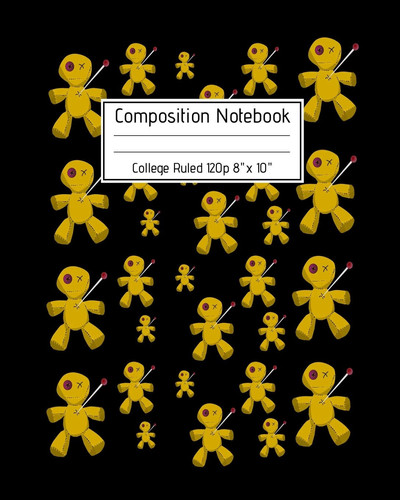 Composition Notebook College Ruled 120p 8 X 10 Creepy Lined Journal Halloween Edition, Notes. Cool Novelty Gift for Kids and Adults. Voodoo Doll Pattern