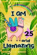I Am 25 and Llamazing Cute Llama Journal: Funny Happy Birthday Notebook for 25 Year Old Girls Women: Rainbow Tropical Leaves