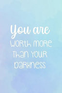 You Are Worth More Than Your Darkness Suicide Awareness Notebook Journal Composition Blank Lined Diary Notepad 120 Pages Paperback