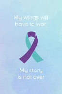 My Wings Will Have to Wait My Story Is Not Over Suicide Awareness Notebook Journal Composition Blank Lined Diary Notepad 120 Pages Paperback