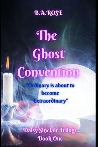 The Ghost Convention ( a Daisy Sinclair Trilogy) Book One