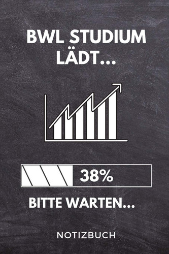 BWL Studium Lädt... 38% Bitte Warten... Notizbuch A5 TAGEBUCH Für Zukünftige Studenten - Cooler Spruch Fürs Studium und Uni - Geburtstagsgeschenk - Zur Erfolgreichen Prüfung - Klausurenphase