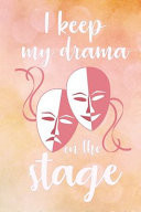 I Keep My Drama on the Stage Blank Lined Journal 6x9 - Theatre Broadway Musical Notebook I Theater Actor Gift for Thespians and Theatre Geeks