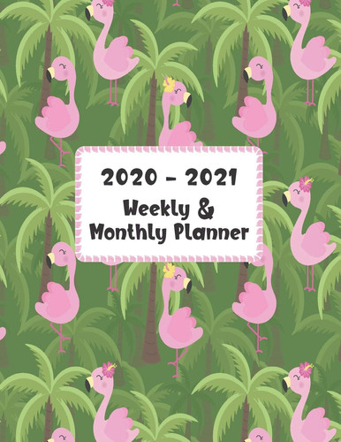 2020 - 2021 Weekly & Monthly Planner: Two Year Planner 2020 - 2021 | Calendar Schedule Organizer Agenda | Exotic Flamingo Bird Cover (8.5 x 11 Weekly Planner 2020 - 2021 Dreamly Planners)