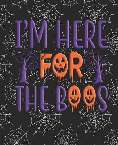 I'm Here for the Boos : JOURNAL / NOTEBOOK With a Black Background Blank Wide Lined Halloween Inspired Designed Notebook That Can Be Used As a Party Planner, Organizer, Diary, Scrapbook, Or Just for Crafting and Designing
