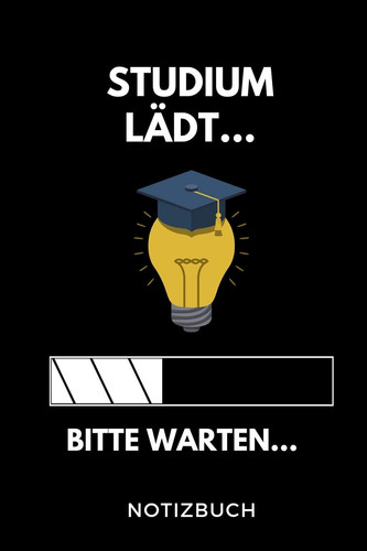 Studium Lädt... Bitte Warten... Notizbuch A 5 Notizbuch LINIERT Für Zukünftige Studenten - Cooler Spruch Fürs Studium und Uni - Geburtstagsgeschenk - Zur Erfolgreichen Prüfung - Klausurenphase