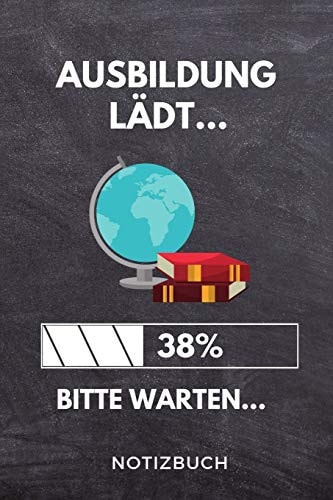 AUSBILDUNG LÄDT... 38% BITTE WARTEN... NOTIZBUCH: A5 Notizbuch BLANKO Geschenk zur Ausbildung | für Sohn Tochter Neffe Nichte Freund Freundin | für ... Azubine | Lustiger Spruch (German Edition)