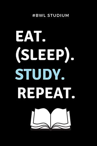 #bwl Studium Eat. (Sleep). Study. Repeat. A5 Notizbuch LINIERT Für Studenten - Coole Geschenkidee Zum Studienstart - Abitur - Ersten Semester - Schulabschluss - Betriebswirtschaftslehre