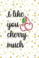 I Like You Cherry Much Cherry Notebook Journal Composition Blank Lined Diary Notepad 120 Pages Paperback