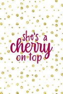 She's a Cherry on Top Cherry Notebook Journal Composition Blank Lined Diary Notepad 120 Pages Paperback