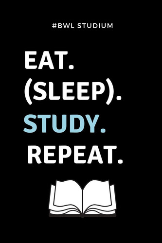 #bwl Studium Eat. (Sleep). Study. Repeat. A5 Notizbuch KARIERT Für Studenten - Coole Geschenkidee Zum Studienstart - Abitur - Ersten Semester - Schulabschluss - Betriebswirtschaftslehre