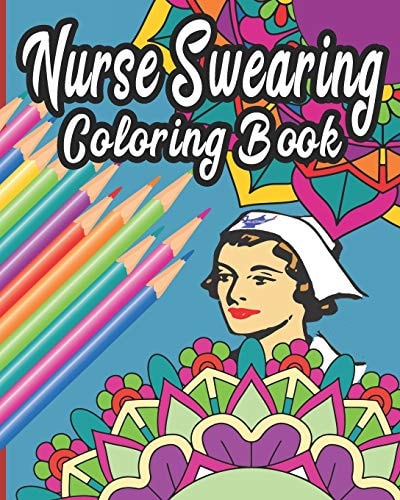 Nurse Swearing Coloring Book 40 Swear Word and Rude Affirmations 8 X10 Perfect Gifts for Nursing Students