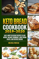Keto Bread Cookbook 2019-2020 Easy and Most Delicious Recipes to Lose Weight, Balance Hormones, Boost Brain Health, and Reverse Disease