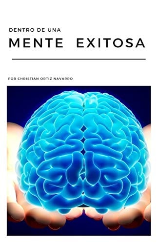 Dentro de una Mente Exitosa Conoce Los Secretos Que Guardan Las Mentes Exitosas