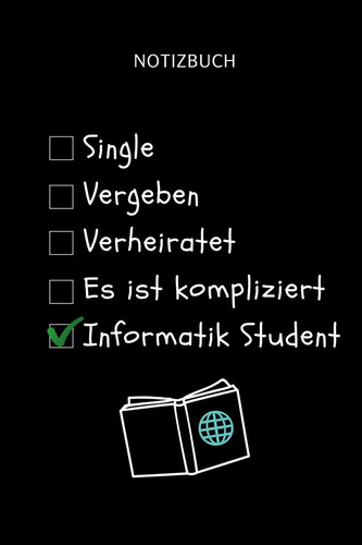 Notizbuch Single Vergeben Verheiratet Es Ist Kompliziert Informatik Student A5 Geschenkbuch 52 WOCHEN KALENDER Für Informatik Studenten - Programmierer - Geschenkidee Abitur Schulabschluss - Vorlesungsbeginn - Studium - Erstis