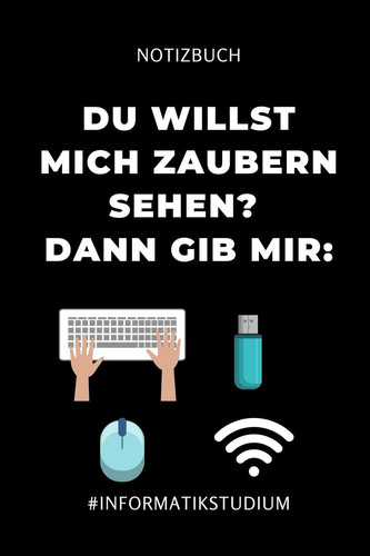 Notizbuch Willst Du Mich Zaubern Sehen? Dann Gib Mir #INFORMATIKSTUDIUM: A5 Geschenkbuch PUNKTIERT Für Informatik Studenten Programmierer Geschenkidee Abitur Schulabschluss Vorlesungsbeginn Studium Erstis