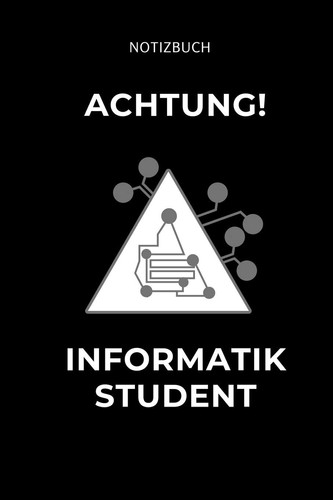 Achtung Informatik Student A5 Geschenkbuch TAGEBUCH für Informatik Studenten - Programmierer - Geschenkidee Abitur Schulabschluss - Vorlesungsbeginn - Studium - Erstis